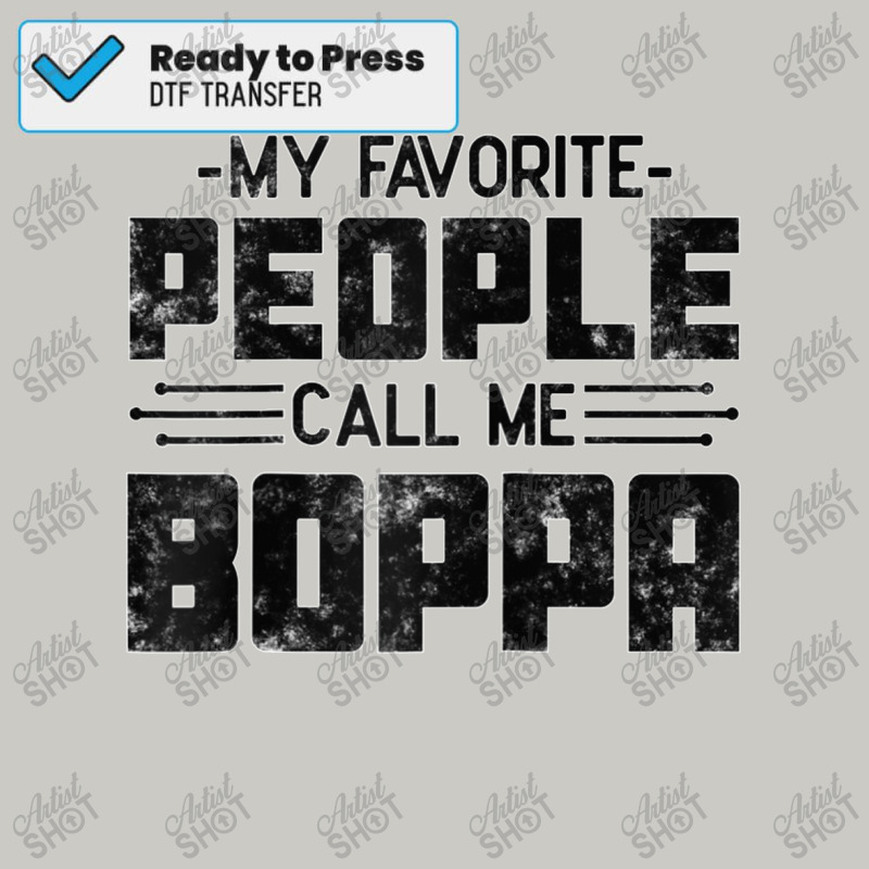 My Favorite People Call Me Boppa Funny Fathers Day Grandpa Raglan Base Dtf Transfer | Artistshot