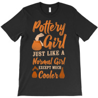 Pottery Ceramics Artist Girl Pottery Girl Just Lik T-shirt | Artistshot