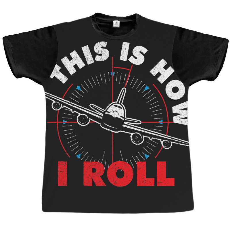 This Is How I Roll Airline Pilot Aviator Aircraft  Graphic T-shirt | Artistshot