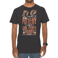 Pottery Ceramics Artist Its Ok If You Dont Like Po Vintage T-shirt | Artistshot