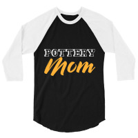 Pottery Mom Mother Ceramist Crafting Clayware Clay 3/4 Sleeve Shirt | Artistshot