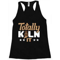 Totally Kiln It Racerback Tank | Artistshot