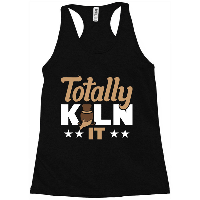 Totally Kiln It Racerback Tank by AnabelaMorfin | Artistshot