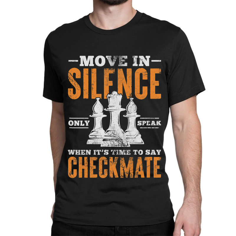 Move In Silence Only Speak When Time To Say Checkm Classic T-shirt by ChastityRentz | Artistshot