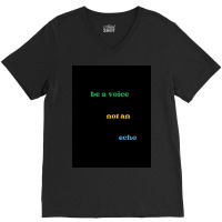 Be A Voice Not An Echo V-neck Tee | Artistshot