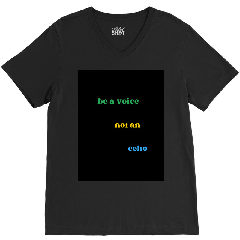 Be A Voice Not An Echo V-Neck Tee by simplecreator | Artistshot