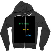 Be A Voice Not An Echo Zipper Hoodie | Artistshot