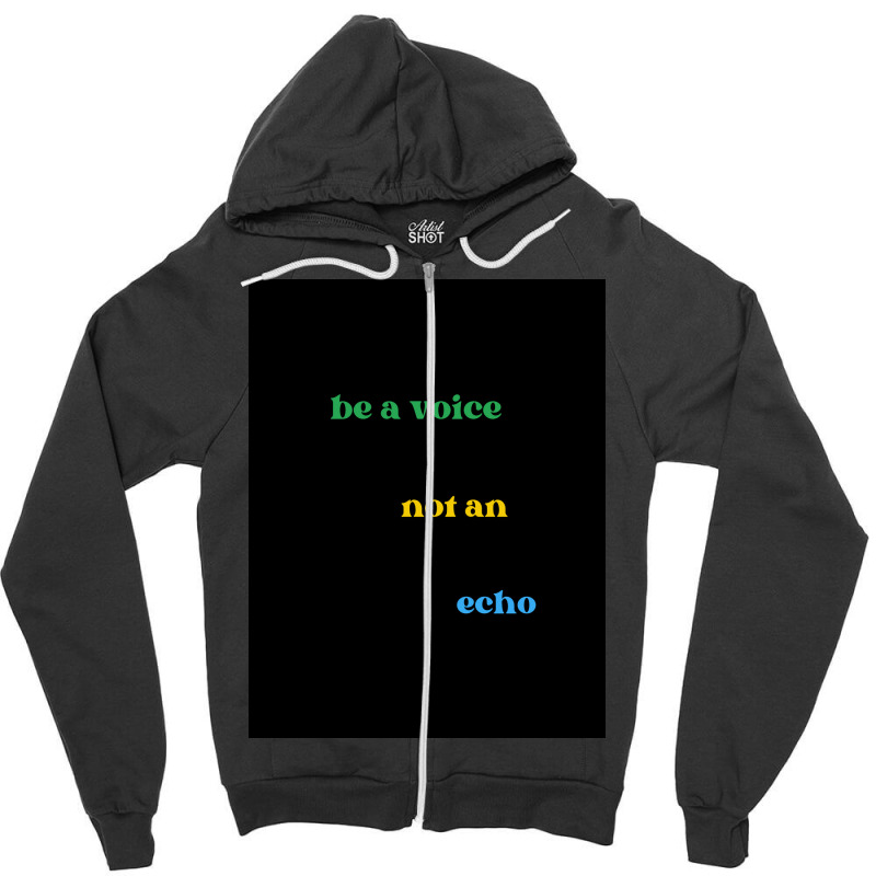 Be A Voice Not An Echo Zipper Hoodie by simplecreator | Artistshot