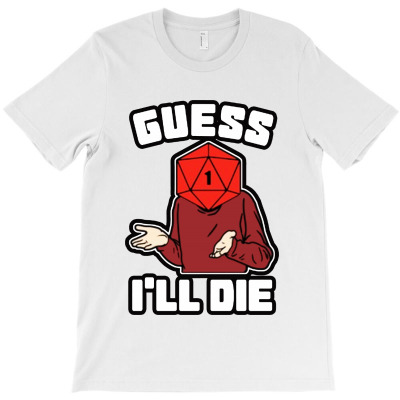 Guess I'll Die T-shirt Designed By Raharjo Putra