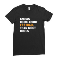 Knows More About Football Than Most Dudes Ladies Fitted T-shirt | Artistshot