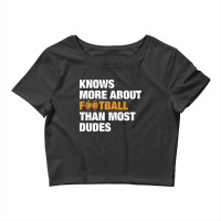 Knows More About Football Than Most Dudes Crop Top | Artistshot