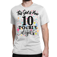 10th Birthday This Girl Is Now 10 Double Digits Classic T-shirt | Artistshot