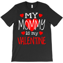 Mommy Is My Valentine T Shirt T-shirt Designed By Men.adam