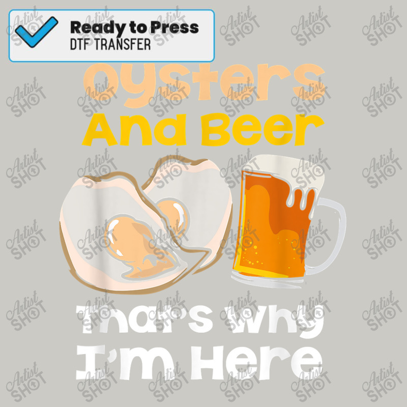 Oysters And Beer Thats Why Im Here Shelling Seafood Shucker T Shirt Dtf 