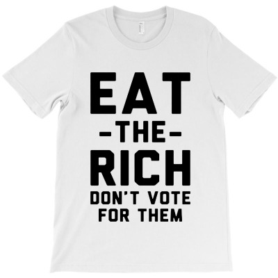 Eat The Rich Don’t Vote For Them T-shirt Designed By Raharjo Putra