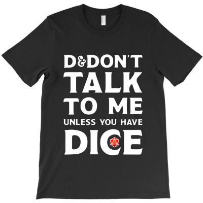Don't Talk To Me Unless You Have Dice T-shirt Designed By Raharjo Putra