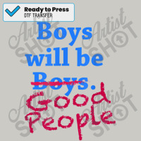 Boys Will Be Good People Male Feminist Dtf Transfer | Artistshot