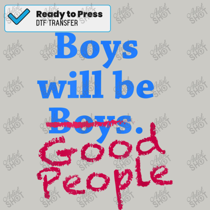 Boys Will Be Good People Male Feminist Dtf Transfer | Artistshot