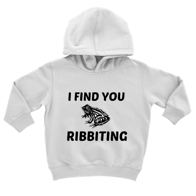 I Find You Ribbiting Toddler Hoodie | Artistshot