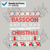 Limited Edition Bassoon It Will Be Christmas Day Ugly Xmas Sweater Dtf Transfer | Artistshot