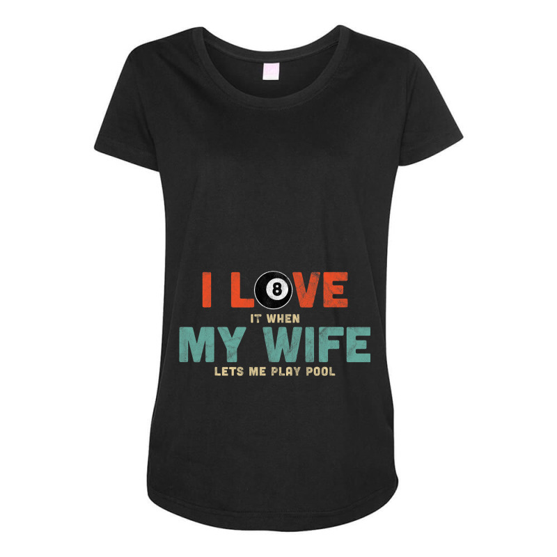 Mens I Love It When My Wife Lets Me Play Pool Gift Maternity Scoop Neck T-shirt by Vibrantora | Artistshot