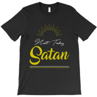 Not Today Satan - Funny Quotes T-shirt | Artistshot