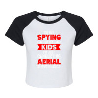 Not Spying On My Kids Just Conducting Aerial Surve Raglan Crop Top | Artistshot