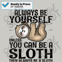 Always Be Yourself Unless You Can Be A Sloth Kids Green Dtf Transfer | Artistshot