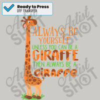 Always Be Yourself Unless You Can Be A Giraffe Kids E Dtf Transfer | Artistshot