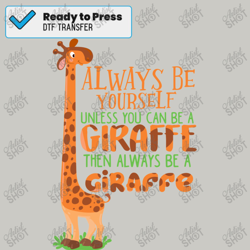 Always Be Yourself Unless You Can Be A Giraffe Kids E Dtf Transfer | Artistshot