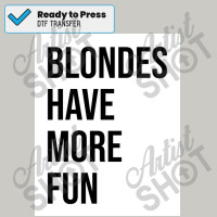 Blondes Have More Fun Poster Copy Copy Copy Dtf Transfer | Artistshot