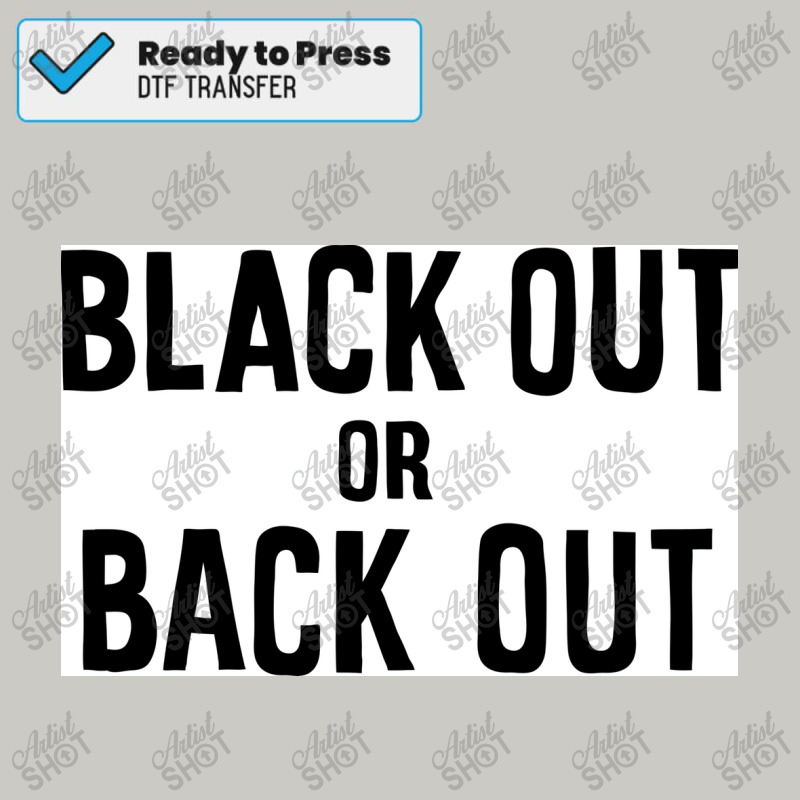 Black Out Or Back Out Poster Dtf Transfer | Artistshot