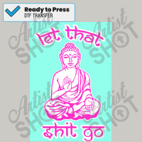 Buddha Says Let That Shit Go Poster Dtf Transfer | Artistshot