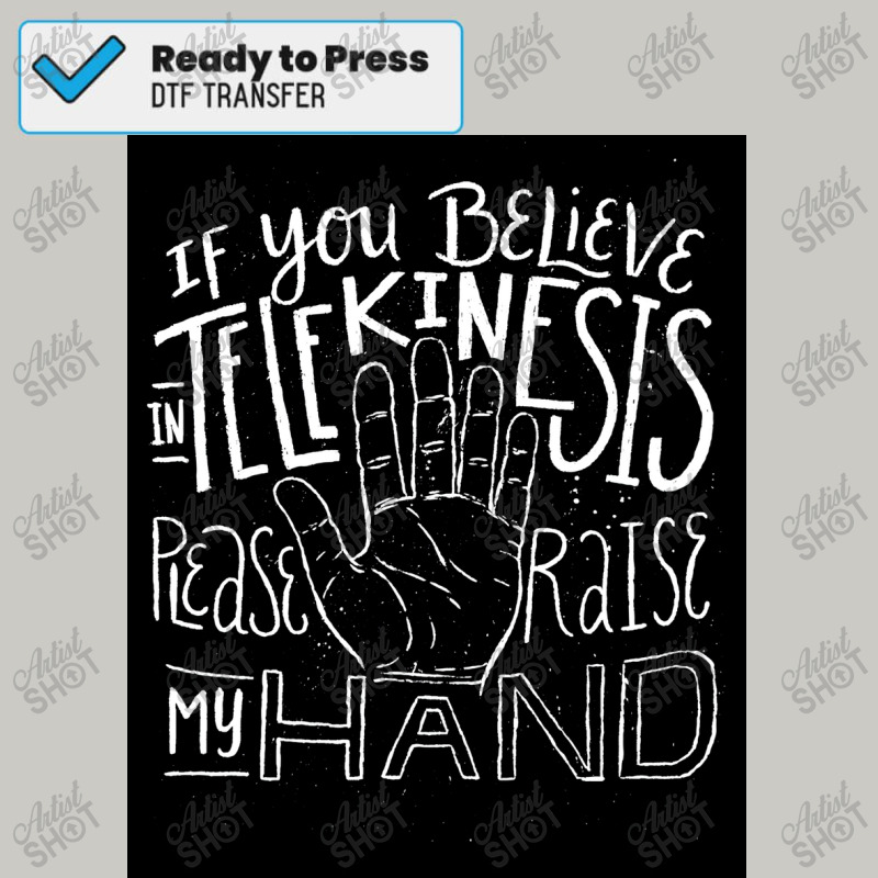 If You Believe In Telekinesis Please Raise My Hand   Funny Poster Dtf Transfer | Artistshot