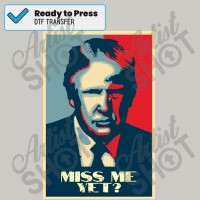 Funny Quote   Miss Me Yet   Donald Trump President  Poster Dtf Transfer | Artistshot