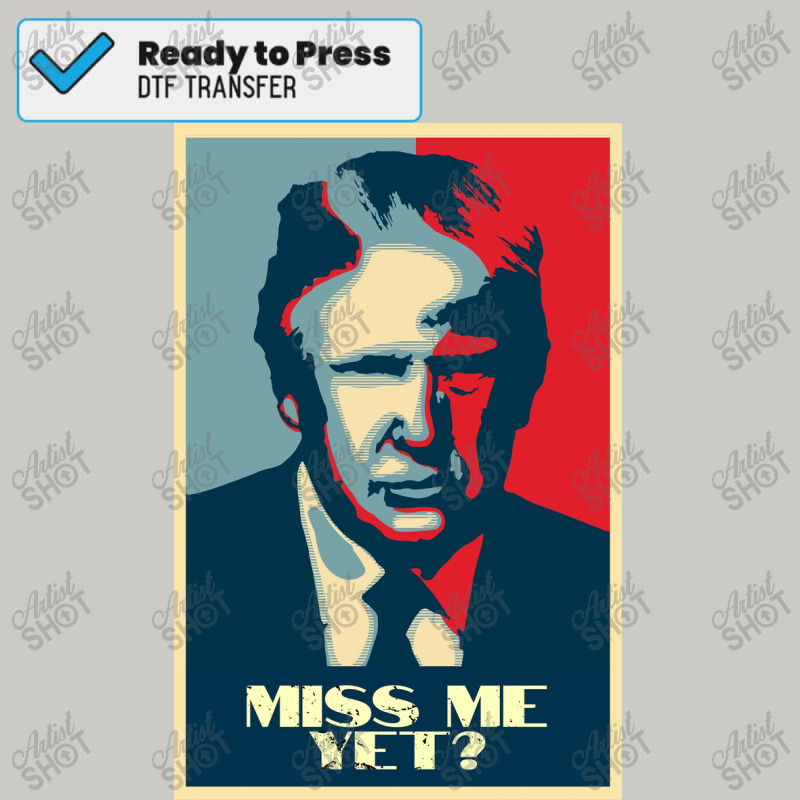 Funny Quote   Miss Me Yet   Donald Trump President  Poster Dtf Transfer | Artistshot