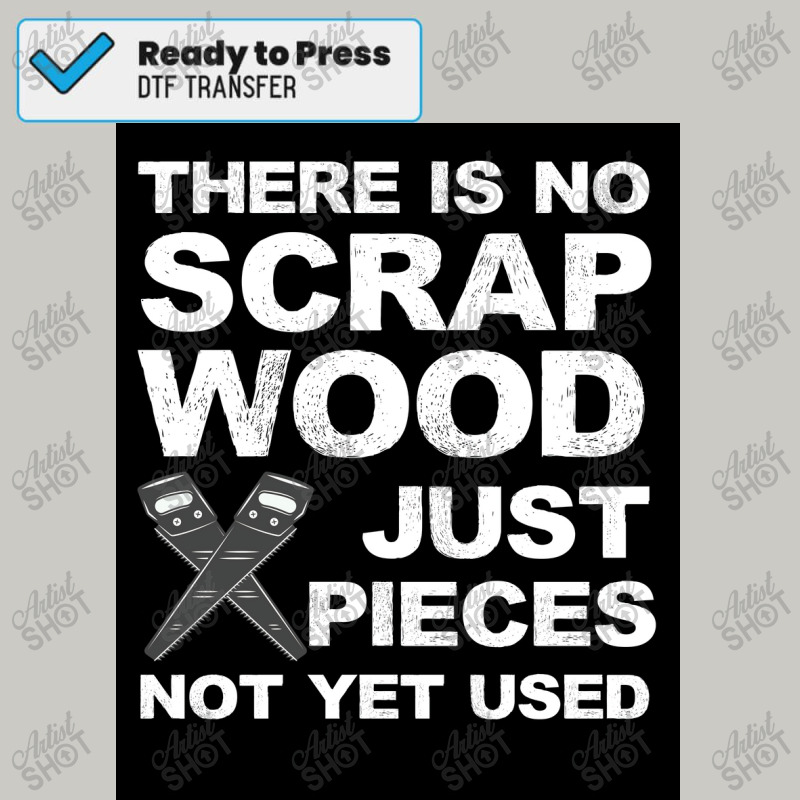 Funny There Is No Scrap Wood Carpenters Gift Poster Copy Dtf Transfer | Artistshot