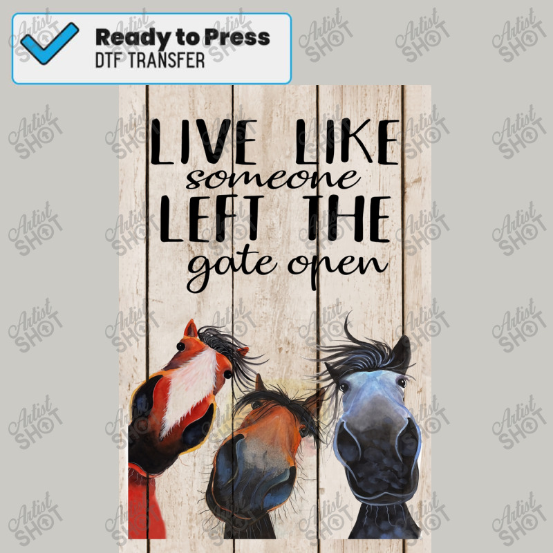 Horse Live Like Someone Left The Gate Open Poster, Funny Horse Poster Dtf Transfer | Artistshot