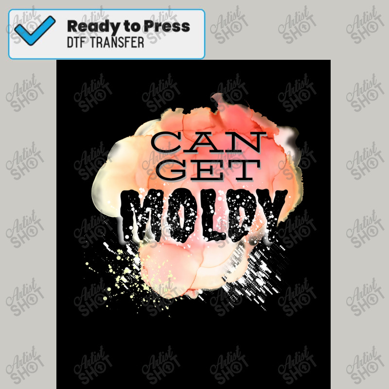 Can Get Moldy Poster Copy Copy Copy Copy Copy Copy Copy Copy Copy Copy Dtf Transfer | Artistshot