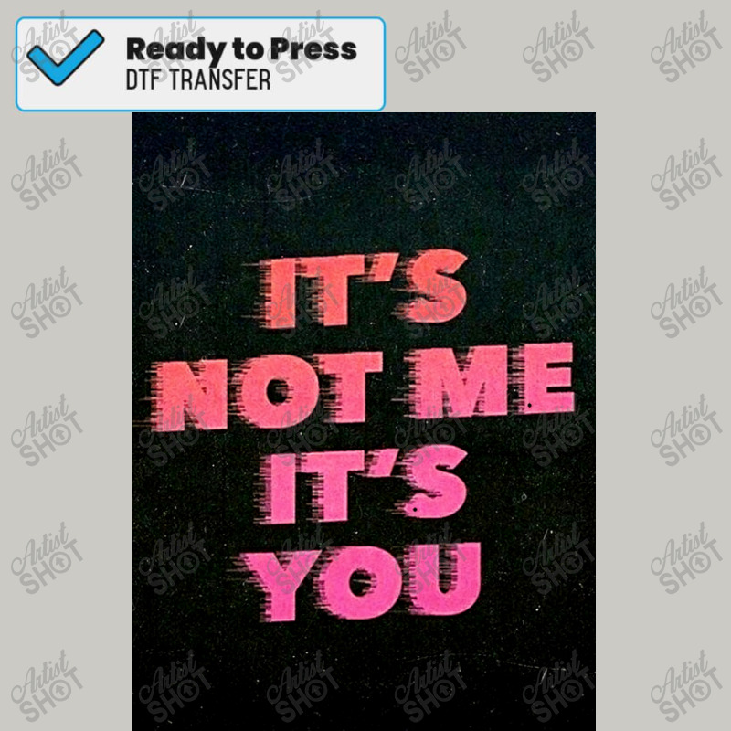 It&x27;s Not Me It&x27;s You  Poster Copy Dtf Transfer | Artistshot