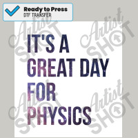 It&x27;s A Great Day For Physics Poster Dtf Transfer | Artistshot