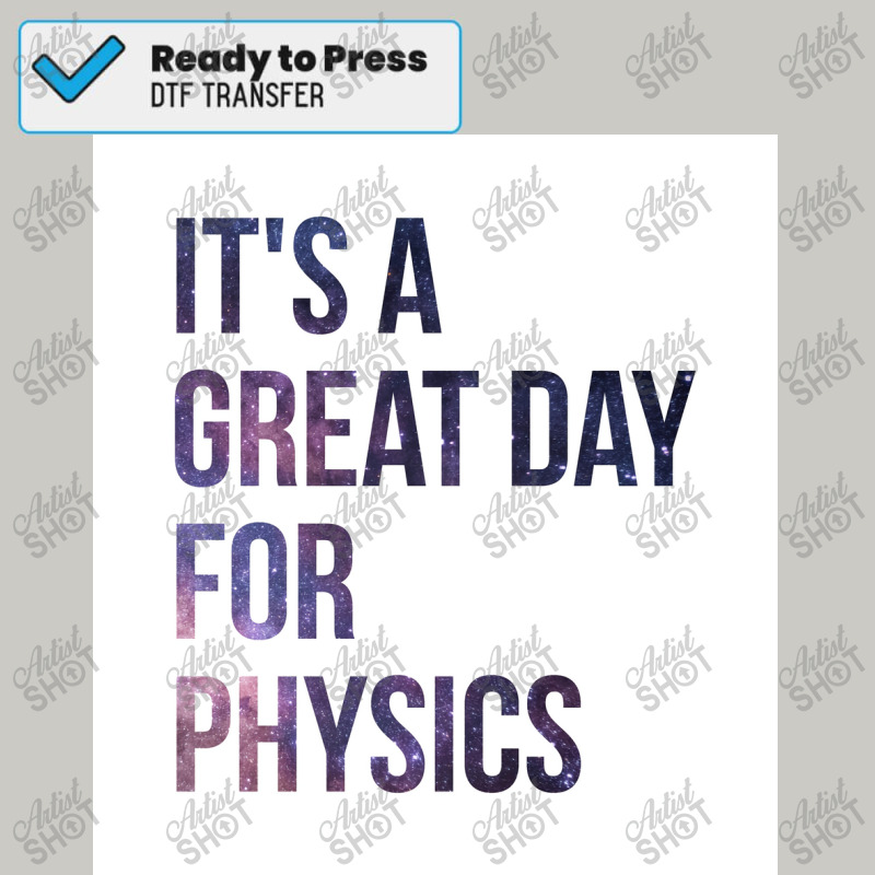 It&x27;s A Great Day For Physics Poster Dtf Transfer | Artistshot