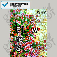 Why Flowers Poster Copy Copy Copy Copy Copy Copy Copy Copy Copy Copy C Dtf Transfer | Artistshot