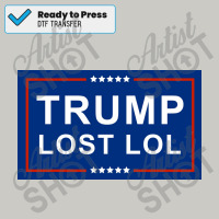 Trump Lost Lol Poster Dtf Transfer | Artistshot