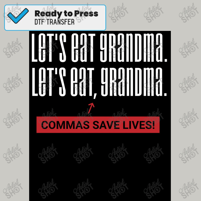 Let&x27;s Eat, Grandma   Commas Save Lives! Funny Grammar  Poster Dtf Transfer | Artistshot