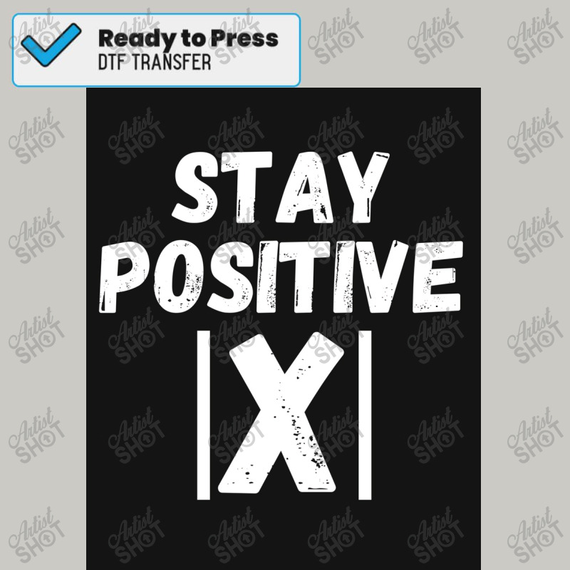 Stay Positive X   Math, Motivation, Inspiration, Mental Poster Copy Dtf Transfer | Artistshot