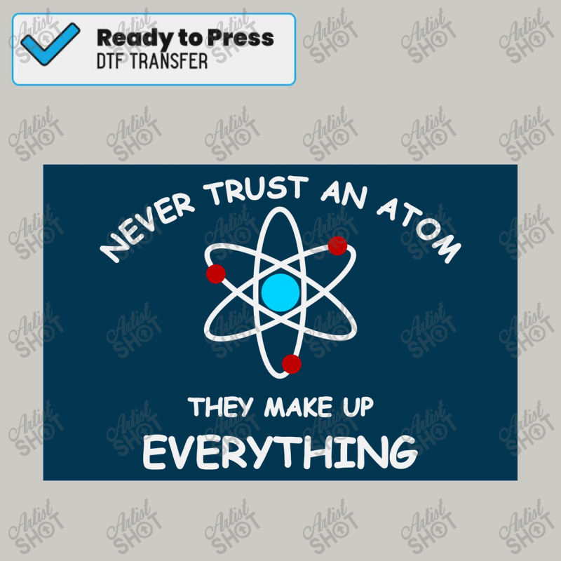 Never Trust An Atom Poster Dtf Transfer | Artistshot