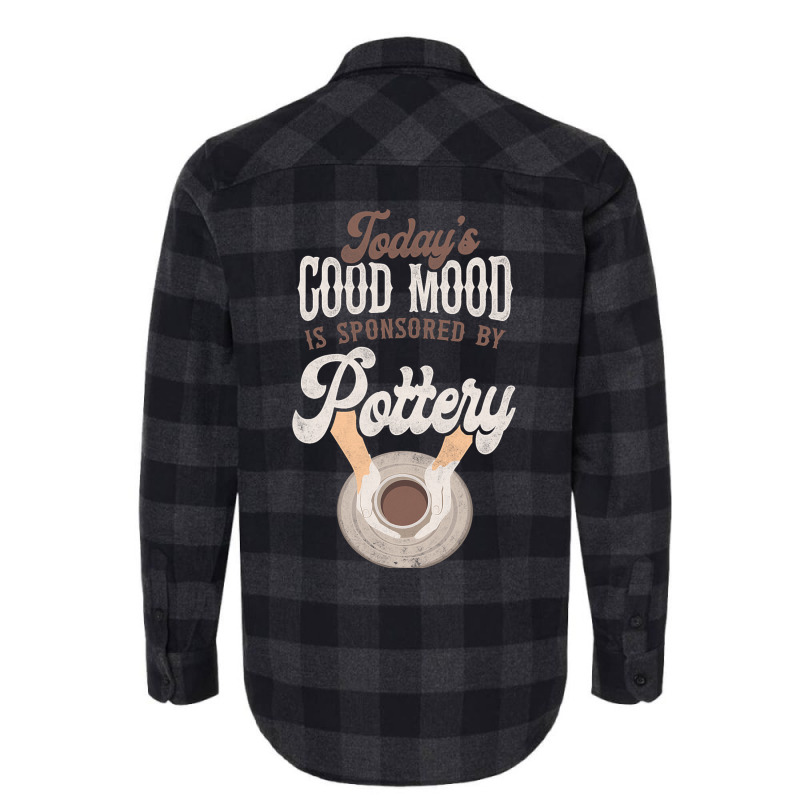 Pottery Ceramics Artist Todays Good Mood Is Sponso Flannel Shirt | Artistshot