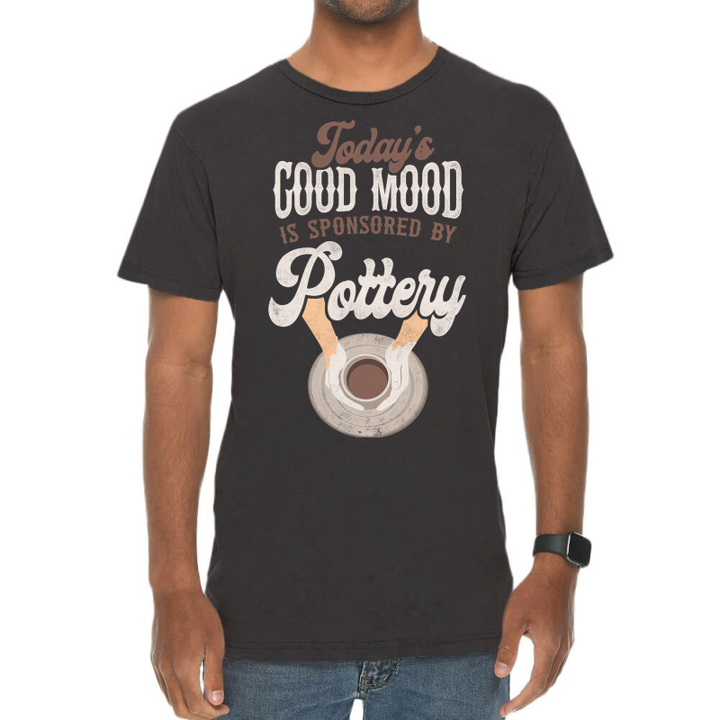 Pottery Ceramics Artist Todays Good Mood Is Sponso Vintage T-shirt | Artistshot