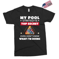 My Pool Strategy Is Top Secret Even I Dont Know Bi Exclusive T-shirt | Artistshot